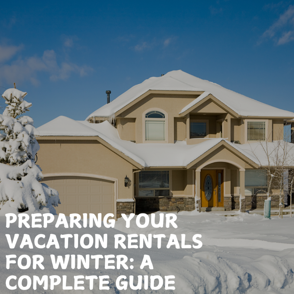 Preparing Your Vacation Rentals for Winter: A Complete Guide